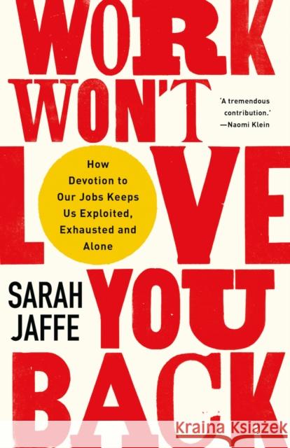 Work Won't Love You Back: How Devotion to Our Jobs Keeps Us Exploited, Exhausted and Alone