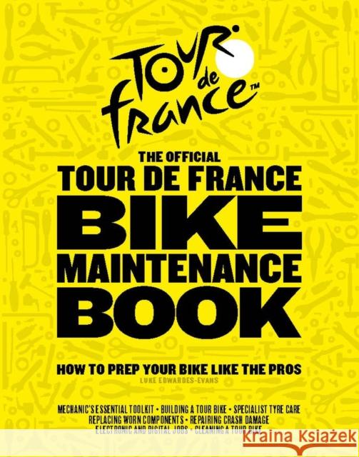 The Official Tour de France Bike Maintenance Book: How To Prep Your Bike Like The Pros