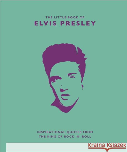 The Little Book of Elvis Presley: Inspirational quotes from the King of Rock 'n' Roll