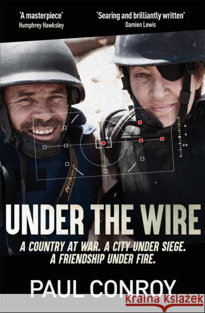 Under the Wire: The true story of death, friendship and rebellion in Syria's most dangerous city