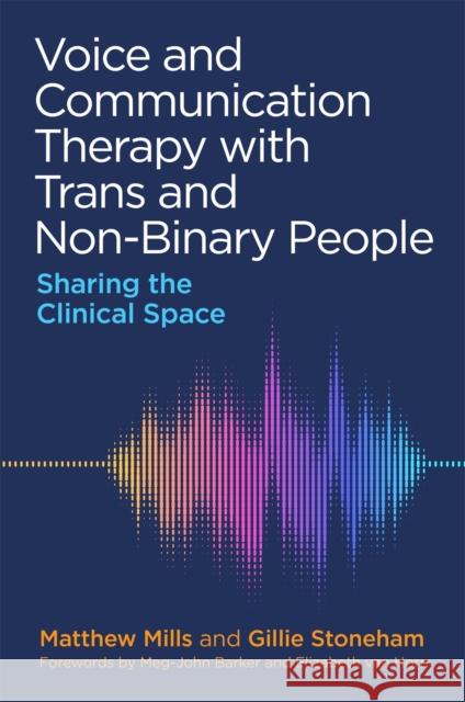 Voice and Communication Therapy with Trans and Non-Binary People: Sharing the Clinical Space