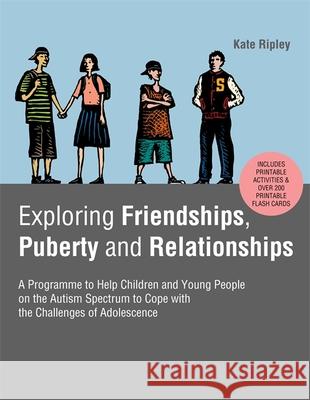 Exploring Friendships, Puberty and Relationships: A Programme to Help Children and Young People on the Autism Spectrum to Cope with the Challenges of