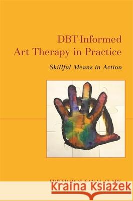 Dbt-Informed Art Therapy in Practice: Skillful Means in Action