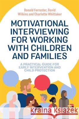 Motivational Interviewing for Working with Children and Families: A Practical Guide for Early Intervention and Child Protection