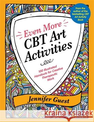 Even More CBT Art Activities: 100 Illustrated Handouts for Creative Therapeutic Work