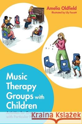 Music Therapy Groups with Children: Activities for Groups with Particular Needs