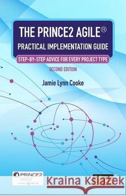 The PRINCE2 Agile(R) Practical Implementation Guide: Step-by-step advice for every project type