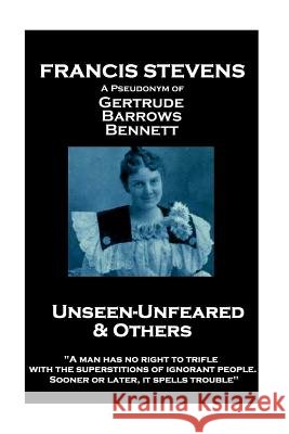 Francis Stevens - Unseen - Unfeared and Other Stories: 