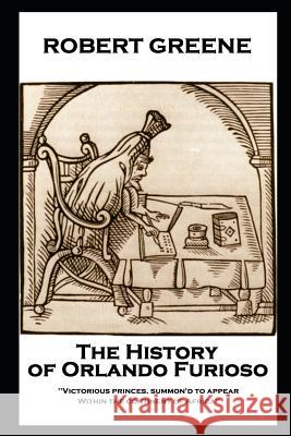Robert Greene - The History of Orlando Furioso: 'Victorious princes, summon'd to appear, Within the continent of Africa''