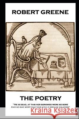 The Poetry of Robert Greene: 'He is dead, at this her sorowes were so sore: And so she wept that she could speake no more''