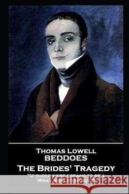 Thomas Lovell Beddoes - The Brides' Tragedy: 'If there were dreams to sell, What would you buy?''