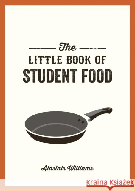 The Little Book of Student Food: Easy Recipes for Tasty, Healthy Eating on a Budget