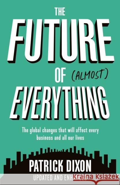 The Future of Almost Everything: How our world will change over the next 100 years