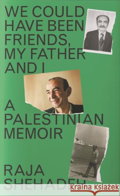 We Could Have Been Friends, My Father and I: A Palestinian Memoir