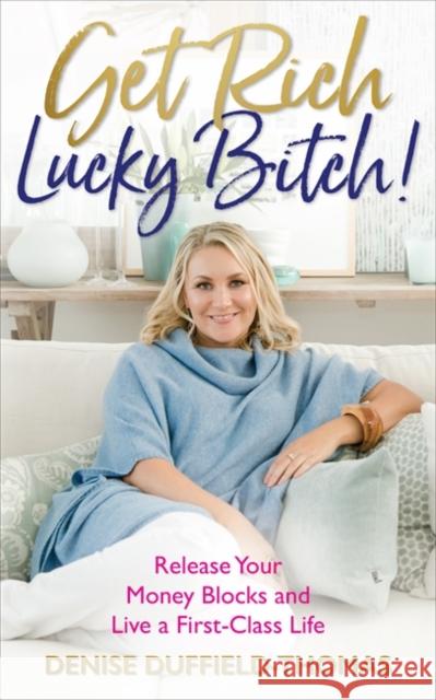 Get Rich, Lucky Bitch!: Release Your Money Blocks and Live a First-Class Life