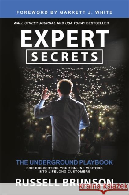 Expert Secrets: The Underground Playbook for Converting Your Online Visitors into Lifelong Customers