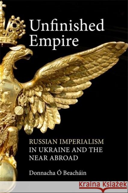 Unfinished Empire: Russian Imperialism in Ukraine and the Near Abroad