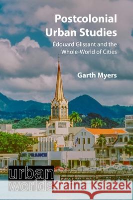 Postcolonial Urban Studies: Edouard Glissant and the Whole-World of Cities