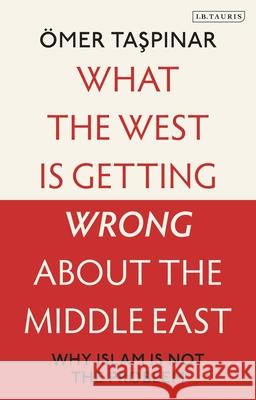 What the West Is Getting Wrong about the Middle East: Why Islam Is Not the Problem