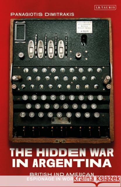 The Hidden War in Argentina: British and American Espionage in World War II