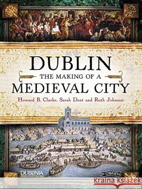 Dublin: The Making of a Medieval City