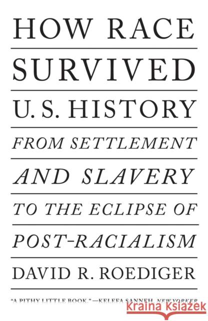 How Race Survived US History: From Settlement and Slavery to The Eclipse of Post-Racialism