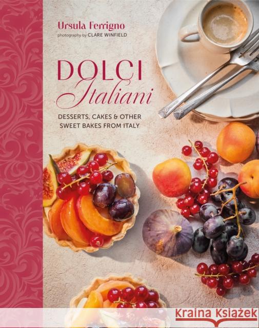 Dolci Italiani: Desserts, Cakes & Other Sweet Bakes from Italy