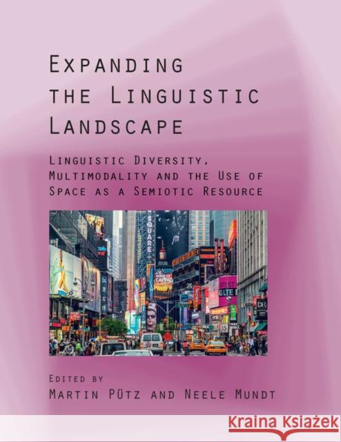 Expanding the Linguistic Landscape: Linguistic Diversity, Multimodality and the Use of Space as a Semiotic Resource