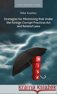 Strategies for Minimizing Risk Under the Foreign Corrupt Practices Act and Related Laws