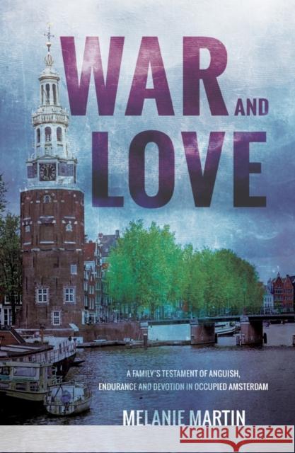 War and Love: A family’s testament of anguish, endurance and devotion in occupied Amsterdam