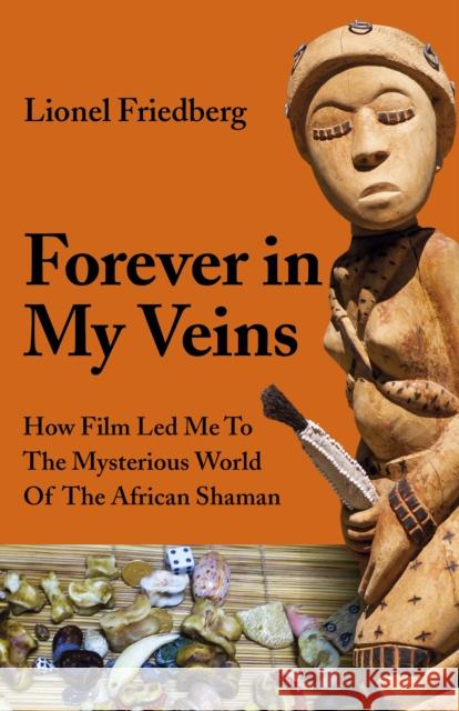 Forever in My Veins: How Film Led Me To The Mysterious World Of The African Shaman