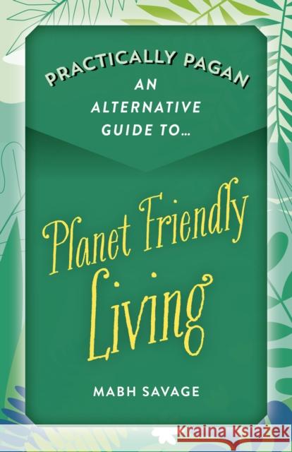 Practically Pagan – An Alternative Guide to Planet Friendly Living