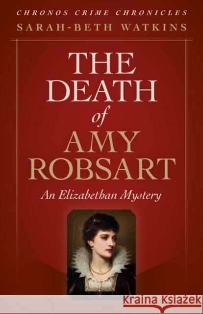 Chronos Crime Chronicles - The Death of Amy Robsart: An Elizabethan Mystery