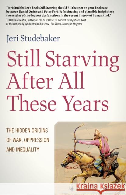 Still Starving After All These Years: The Hidden Origins of War, Oppression and Inequality