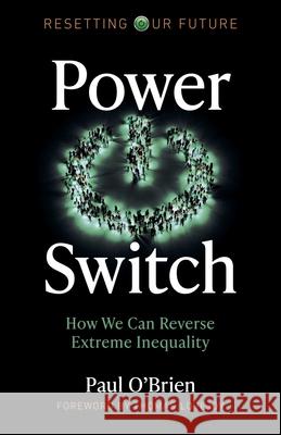 Resetting Our Future: Power Switch: How We Can Reverse Extreme Inequality