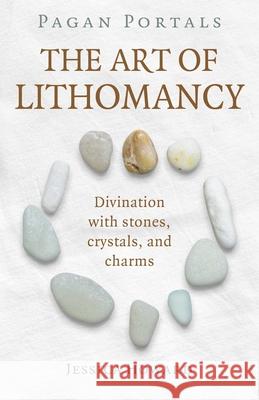 Pagan Portals - The Art of Lithomancy: Divination with stones, crystals, and charms