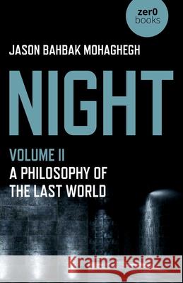 Night, Volume II: A Philosophy of the Last World