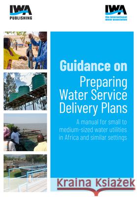 Guidance on Preparing Water Service Delivery Plans: A Manual for Small to Medium-Sized Water Utilities in Africa and Similar Settings