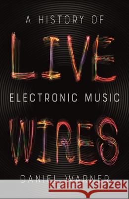 Live Wires: A History of Electronic Music