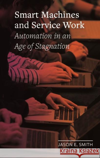 Smart Machines and Service Work: Automation in an Age of Stagnation