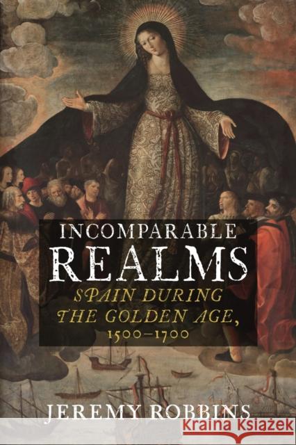 Incomparable Realms: Spain during the Golden Age, 1500-1700