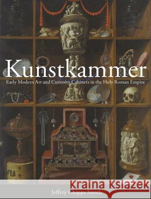 Kunstkammer: Early Modern Art and Curiosity Cabinets in the Holy Roman Empire