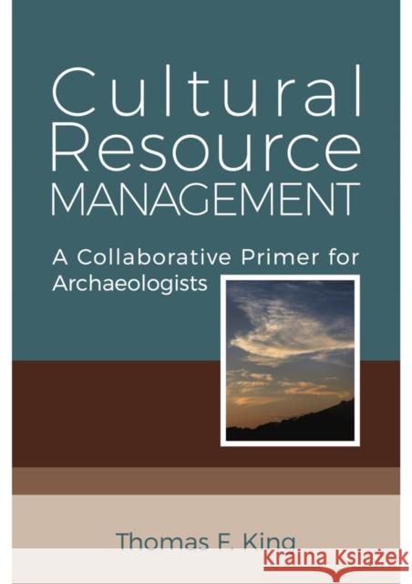Cultural Resource Management: A Collaborative Primer for Archaeologists
