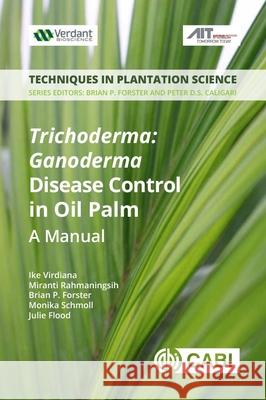 Trichoderma - Ganoderma Disease Control in Oil Palm: A Manual