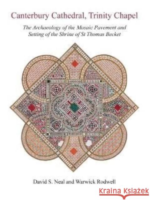 Canterbury Cathedral, Trinity Chapel: The Archaeology of the Mosaic Pavement and Setting of the Shrine of St Thomas Becket