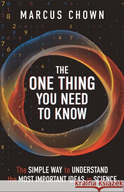The One Thing You Need to Know: The Simple Way to Understand the Most Important Ideas in Science