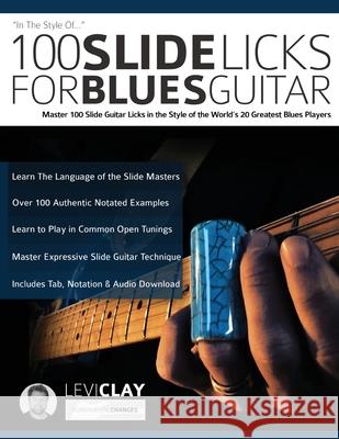 100 Slide Licks For Blues Guitar: Master 100 Slide Guitar Licks in the Style of the World's 20 Greatest Blues Players