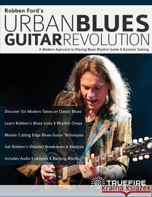 Robben Ford's Urban Blues Guitar Revolution: A Modern Approach to Playing Blues Rhythm Guitar & Dynamic Soloing