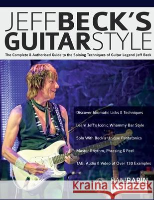 Jeff Beck's Guitar Style: The Complete Authorised Guide to the Soloing Mastery of Guitar Legend Jeff Beck