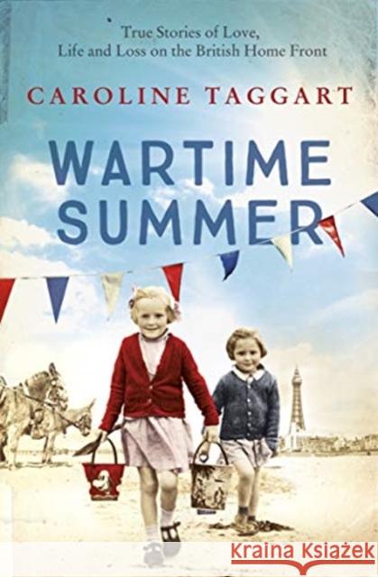 Wartime Summer: True Stories of Love, Life and Loss on the British Home Front